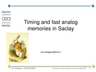 Timing and fast analog memories in Saclay eric.delagnes@cea.fr