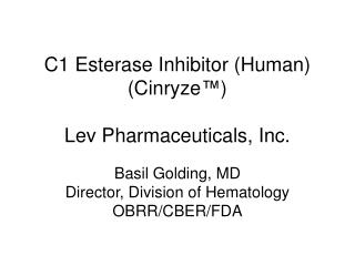 C1 Esterase Inhibitor (Human) (Cinryze™) Lev Pharmaceuticals, Inc.