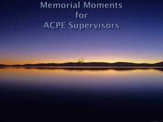 Memorial Moments for ACPE Supervisors