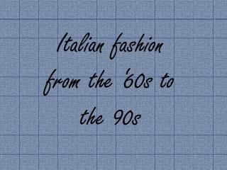 Italian fashion from the ‘60s to the 90s