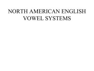 NORTH AMERICAN ENGLISH VOWEL SYSTEMS