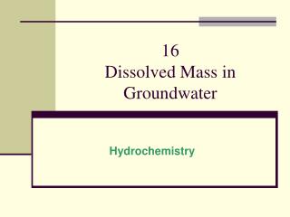 16 Dissolved Mass in Groundwater