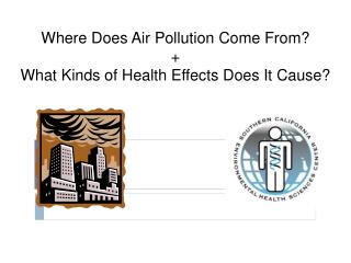 Where Does Air Pollution Come From? + What Kinds of Health Effects Does It Cause?