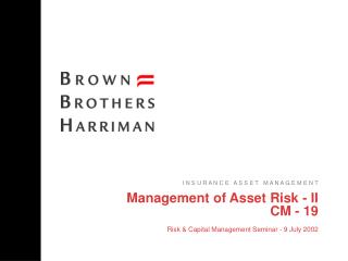Management of Asset Risk - II CM - 19 Risk &amp; Capital Management Seminar - 9 July 2002