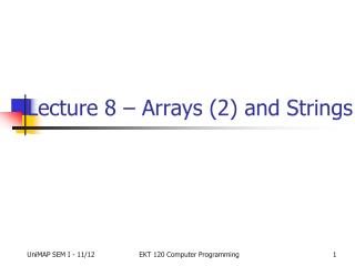 Lecture 8 – Arrays (2) and Strings