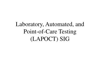 Laboratory, Automated, and Point-of-Care Testing (LAPOCT) SIG