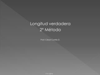 Longitud verdadera 2º Método Prof: César Cortés D.