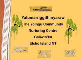 Yalumarnggithinyaraw The Yolngu Community Nurturing Centre Galiwin’ku Elcho Island NT