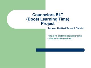 Counselors BLT (Boost Learning Time) Project Tucson Unified School District