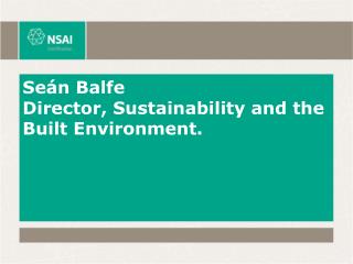Seán Balfe Director, Sustainability and the Built Environment.