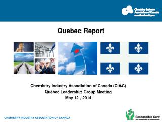 Chemistry Industry Association of Canada (CIAC) Québec Leadership Group Meeting May 12 , 2014