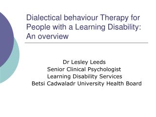Dialectical behaviour Therapy for People with a Learning Disability: An overview