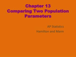 Chapter 13 Comparing Two Population Parameters