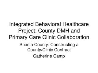 Integrated Behavioral Healthcare Project: County DMH and Primary Care Clinic Collaboration
