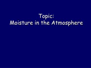 Topic: Moisture in the Atmosphere