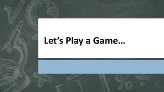 Let’s Play a Game…
