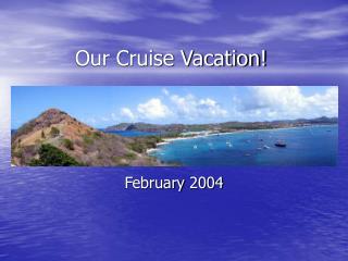 Our Cruise Vacation!