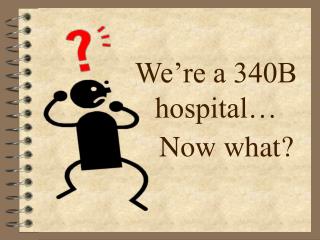 We’re a 340B hospital…