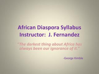 African Diaspora Syllabus Instructor: J. Fernandez