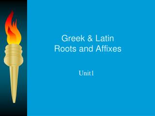 Greek &amp; Latin Roots and Affixes
