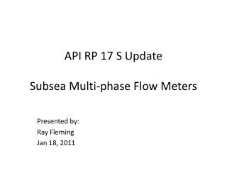 API RP 17 S Update Subsea Multi-phase Flow Meters