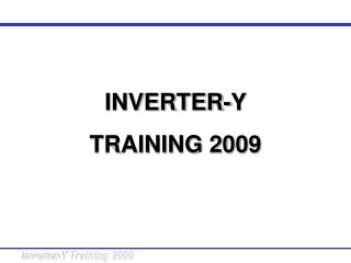 INVERTER-Y TRAINING 2009