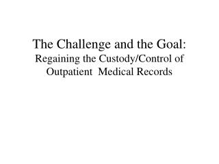 The Challenge and the Goal: Regaining the Custody/Control of Outpatient Medical Records