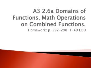 A3 2.6a Domains of Functions, Math O perations on Combined F unctions.