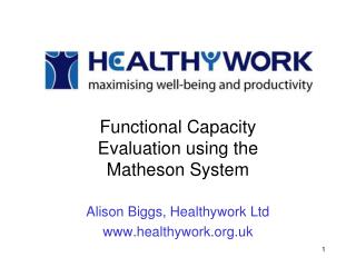 Functional Capacity Evaluation using the Matheson System Alison Biggs, Healthywork Ltd