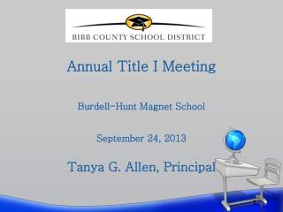 Annual Title I Meeting Burdell-Hunt Magnet School September 24, 2013 Tanya G. Allen, Principal