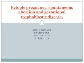 Ectopic pregnancy, spontaneous abortion and gestational trophoblastic disease .