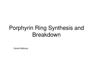 Porphyrin Ring Synthesis and Breakdown
