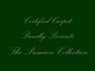 Certified Carpet Proudly Presents The Premiere Collection