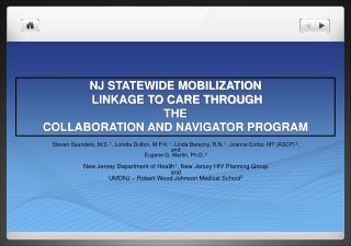 NJ STATEWIDE MOBILIZATION LINKAGE TO CARE THROUGH THE COLLABORATION AND NAVIGATOR PROGRAM