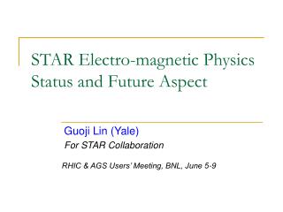 STAR Electro-magnetic Physics Status and Future Aspect