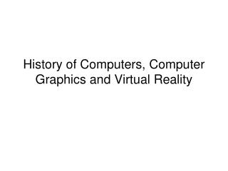 History of Computers, Computer Graphics and Virtual Reality