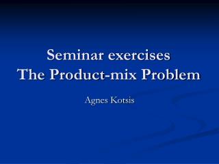 Seminar exercises The Product-mix Problem