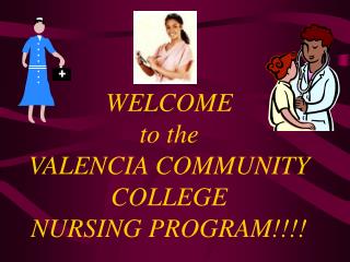 WELCOME to the VALENCIA COMMUNITY COLLEGE NURSING PROGRAM!!!!