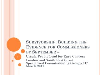 Survivorship: Building the Evidence for Commissioners by September –