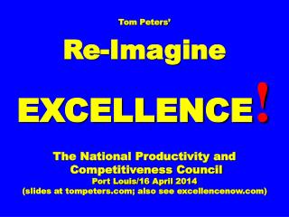 Tom Peters’ Re-Imagine EXCELLENCE ! The National Productivity and Competitiveness Council