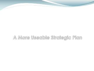 A More Useable Strategic Plan