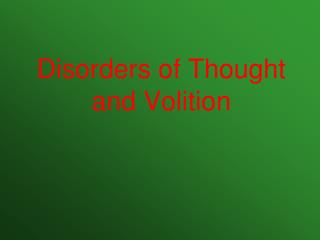 Disorders of Thought and Volition