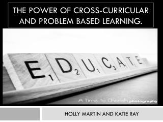 The power of cross-curricular and problem based learning.
