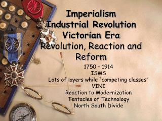 Imperialism Industrial Revolution Victorian Era Revolution, Reaction and Reform