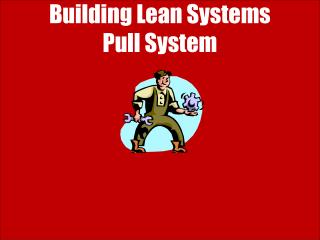 Building Lean Systems Pull System