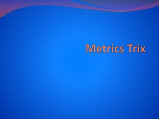 Metrics Trix