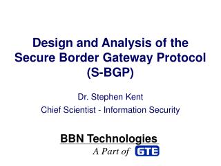 Design and Analysis of the Secure Border Gateway Protocol (S-BGP)