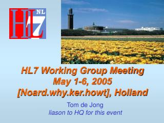 HL7 Working Group Meeting May 1-6, 2005 [Noard.why.ker.howt], Holland