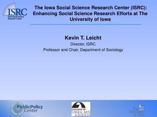 Kevin T. Leicht Director, ISRC Professor and Chair, Department of Sociology
