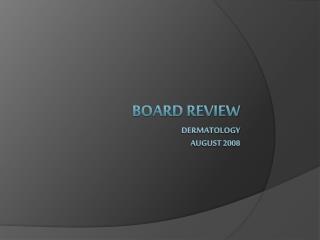 Board Review Dermatology August 2008